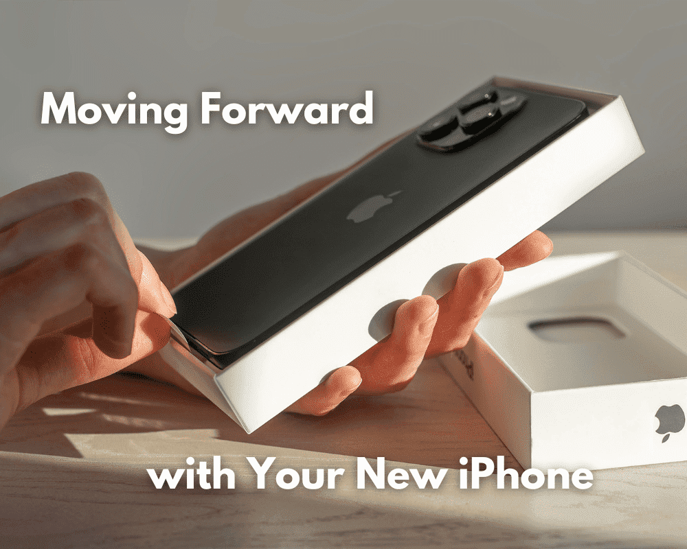 Moving forward with your new iPhone